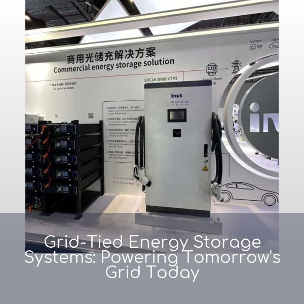 Grid-Tied Energy Storage Systems: Powering Tomorrow's Grid Today